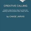 Creative Calling: Establish a Daily Practice, Infuse Your World with Meaning, and Find Success in Work + Life eBook
