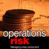 Operations Risk: Managing a Key Component of Operational Risk eBook