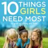 10 Things Girls Need Most: To grow up strong and free eBook