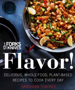 Forks Over Knives Flavor! Delicious, Whole-Food, Plant-Based Recipes to Cook Every Day eBook