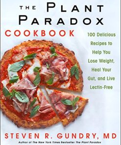 The Plant Paradox Cookbook: 100 Delicious Recipes to Help You Lose Weight, Heal Your Gut, and Live Lectin-Free eBook