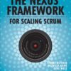 The Nexus Framework for Scaling Scrum: Continuously Delivering an Integrated Product with Multiple Scrum Teams eBook