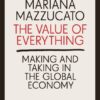 The Value of Everything: Making and Taking in the Global Economy eBook