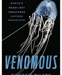 Venomous: How Earth’s Deadliest Creatures Mastered Biochemistry eBook