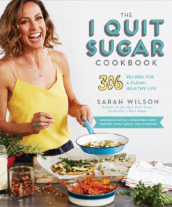 The I Quit Sugar Cookbook 306 Recipes for a Clean, Healthy Life eBook
