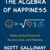 The Algebra Of Happiness: Notes on the Pursuit of Success, Love, and Meaning eBook