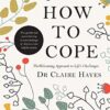 How to Cope – The Welcoming Approach to Life’s Challenges: How You Can Turn Distress into Helpful Action eBook