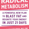 Radical Metabolism A Powerful New Plan to Blast Fat and Reignite Your Energy in Just 21 Days eBook