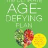 The Ultimate Age-Defying Plan: The Plant-Based Way to Stay Mentally Sharp and Physically Fit eBook