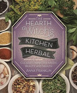 The Hearth Witch’s Kitchen Herbal: Culinary Herbs for Magic, Beauty, and Health eBook