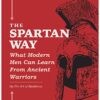 The Spartan Way: What Modern Men Can Learn from Ancient Warriors eBook