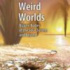 Weird Worlds: Bizarre Bodies of the Solar System and Beyond eBook