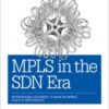 MPLS in the SDN Era: Interoperable Scenarios to Make Networks Scale to New Services eBook