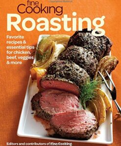 Fine Cooking Roasting: Favorite Recipes & Essential Tips for Chicken, Beef, Veggies & More eBook