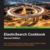 ElasticSearch Cookbook, 2nd Edition: Over 130 advanced recipes to search, analyze, deploy, manage, and monitor data effectively with ElasticSearch eBook
