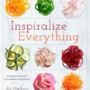 Inspiralize Everything An Apples-to-Zucchini Encyclopedia of Spiralizing eBook