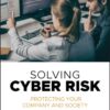 Solving Cyber Risk Protecting Your Company and Society eBook