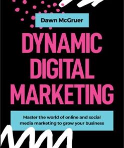 Dynamic Digital Marketing: Master the world of online and social media marketing to grow your business eBook