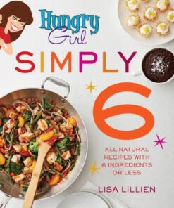 Hungry Girl Simply 6: All-Natural Recipes with 6 Ingredients or Less eBook