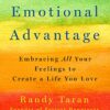 Emotional Advantage: Embracing All Your Feelings to Create a Life You Love eBook