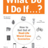 What Do I Do If… How to Get Out of Real-Life Worst-Case Scenarios eBook