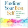 Finding Your Best Self, Revised Edition: Recovery from Addiction, Trauma, or Both eBook