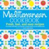 Mediterranean Cookbook: Fresh, Fast and Easy Recipes eBook