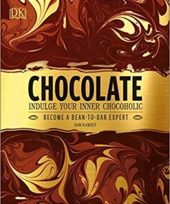 Chocolate: Indulge Your Inner Chocoholic, Become a Bean-to-Bar Expert eBook