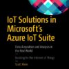 IoT Solutions in Microsoft’s Azure IoT Suite: Data Acquisition and Analysis in the Real World eBook