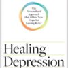 Healing Depression for Life: The Personalized Approach that Offers New Hope for Lasting Relief eBook
