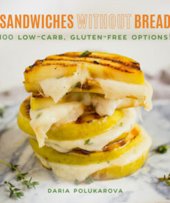 Sandwiches Without Bread 100 Low-Carb, Gluten-Free Options! eBook
