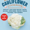 Cauliflower Cookbook: Healthy Low-Carb Snacks, Soups, Salads, Appetizers, Pastas, Pizzas, Pastries, and Dinners eBook