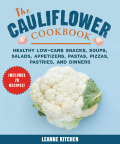 Cauliflower Cookbook: Healthy Low-Carb Snacks, Soups, Salads, Appetizers, Pastas, Pizzas, Pastries, and Dinners eBook