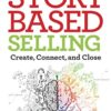 Story-Based Selling: Create, Connect, and Close eBook