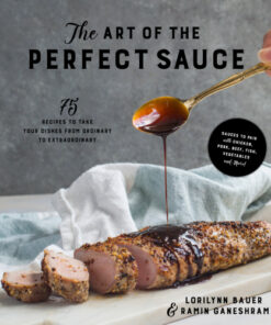 The Art of the Perfect Sauce 75 Recipes to Take Your Dishes from Ordinary to Extraordinary eBook