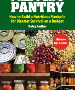 Prepper’s Pantry: Build a Nutritious Stockpile to Survive Blizzards, Blackouts, Hurricanes, Pandemics, Economic Collapse, or… eBook