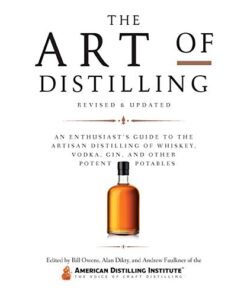 The Art of Distilling, Revised and Expanded:An Enthusiast’s Guide to the Artisan Distilling of Whiskey, Vodka, Gin and other Potent Potables eBook