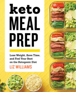 Keto Meal Prep Lose Weight, Save Time, and Feel Your Best on the Ketogenic Diet eBook