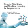 Genetic Algorithms and Machine Learning for Programmers: Create AI Models and Evolve Solutions eBook