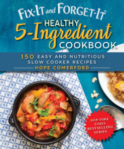 Fix-It and Forget-It Healthy 5-Ingredient Cookbook 150 Easy and Nutritious Slow Cooker Recipes eBook