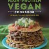 The High-Protein Vegan Cookbook 125+ Hearty Plant-Based Recipes eBook