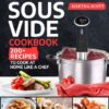 The Complete Sous Vide Cookbook: 200+ Recipes to Cook at Home Like a Chef eBook