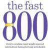 The Fast 800 How to Combine Rapid Weight Loss and Intermittent Fasting for Long-Term Health eBook