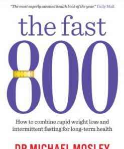 The Fast 800 How to Combine Rapid Weight Loss and Intermittent Fasting for Long-Term Health eBook