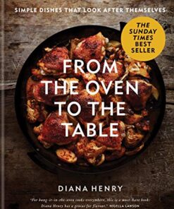 From the Oven to the Table: Simple dishes that look after themselves eBook