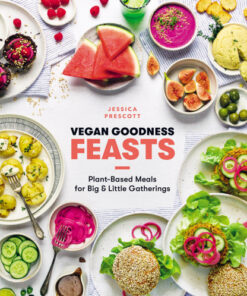 Vegan Goodness Feasts: Plant-Based Meals for Big & Little Gatherings eBook