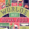 The World’s Best Bowl Food: Where to find it and how to make it eBook