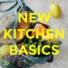 New Kitchen Basics: 10 essential ingredients, 120 recipes – revolutionize the way you cook, every day eBook