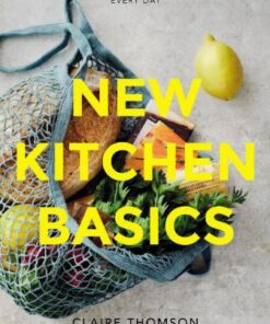 New Kitchen Basics: 10 essential ingredients, 120 recipes – revolutionize the way you cook, every day eBook