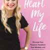 I Heart My Life: Discover Your Purpose, Transform Your Mindset, and Create Success Beyond Your Dreams eBook